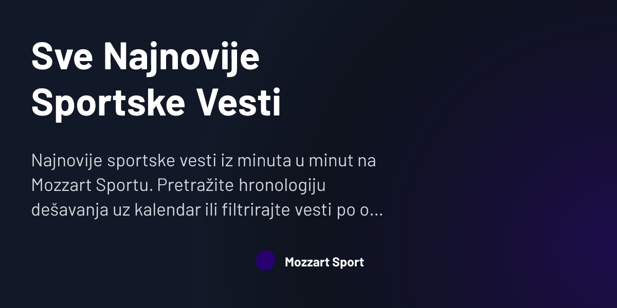 Sve Najnovije Sportske Vesti Mozzart Sport