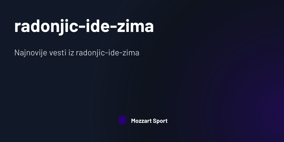 radonjic-ide-zima | Mozzart Sport